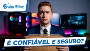 Maxmilhas é confiavel?